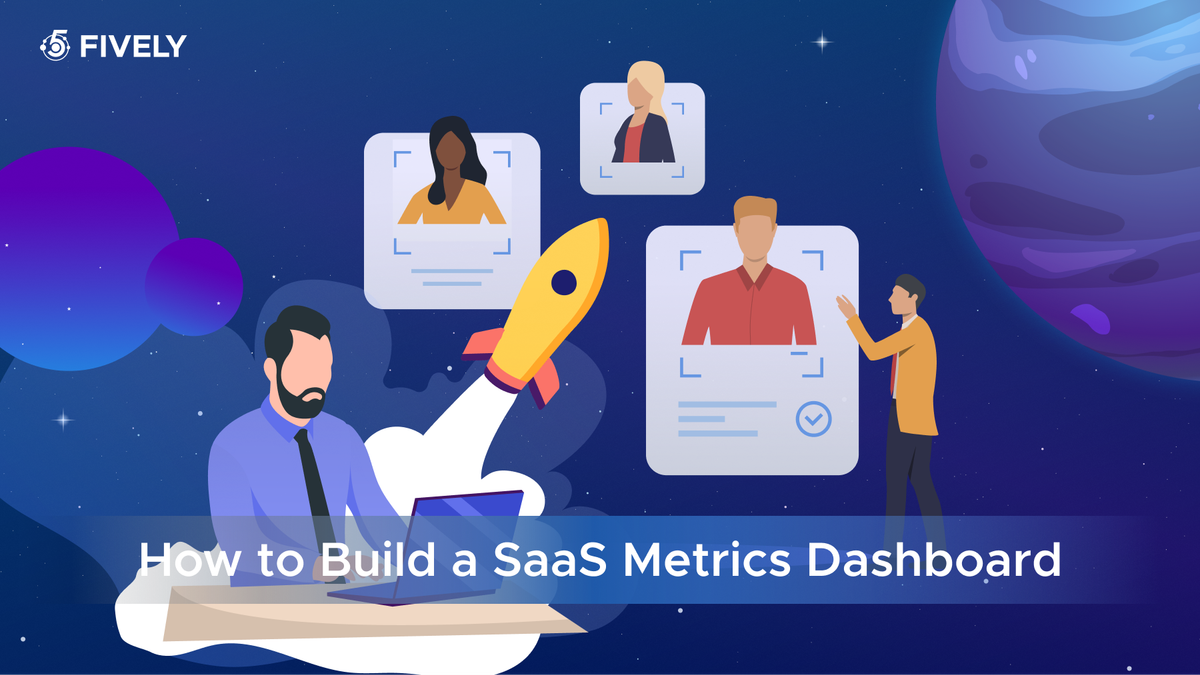 How to Build a SaaS Metrics Dashboard: Key Features, UX Patterns, Metrics and KPIs