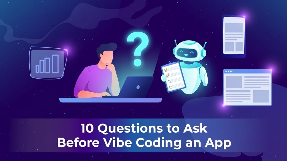 10 Questions to Ask Before Vibe Coding an App